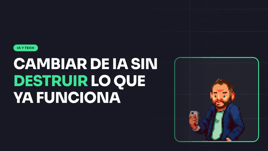 Cómo migrar de modelo de IA sin romper tu pipeline