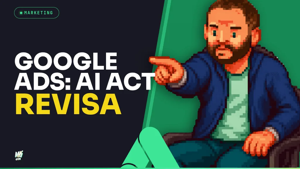 AI Act y Google Ads: qué debes revisar hoy en tu cuenta